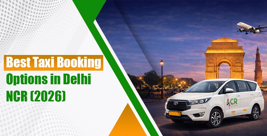 Best Taxi Booking Options in Delhi NCR (2026)