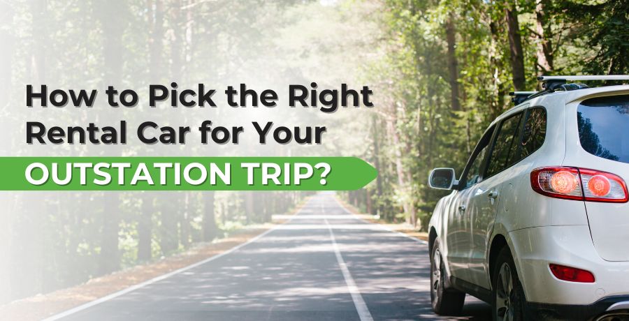 How to Pick the Right Rental Car for Your Outstation Trip?
